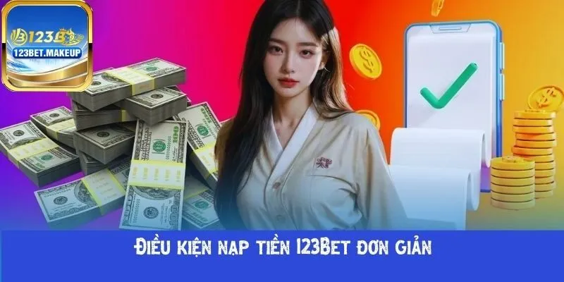 Điều kiện nạp tiền 123Bet đơn giản