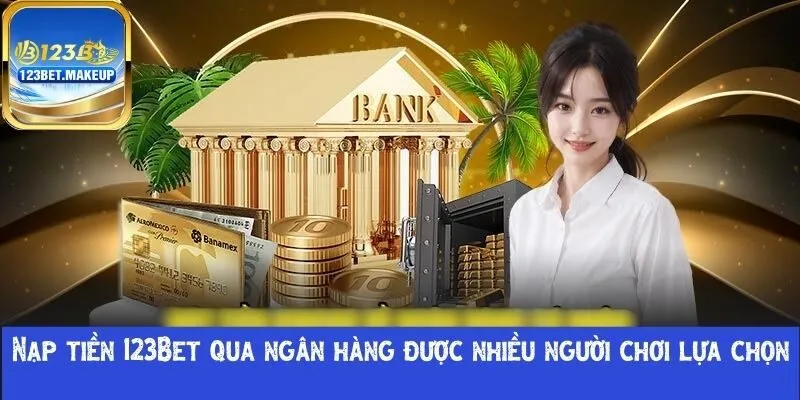 Nạp tiền 123Bet  qua ngân hàng 