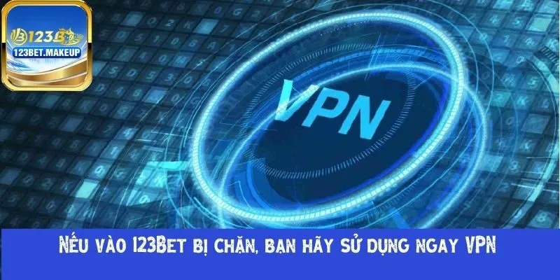 Nếu vào 123Bet bị chặn