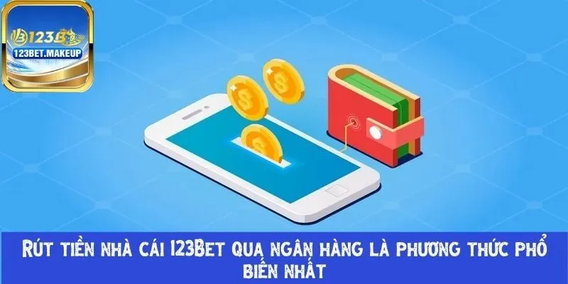 Rút tiền nhà cái 123Bet qua ngân hàng